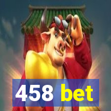 458 bet